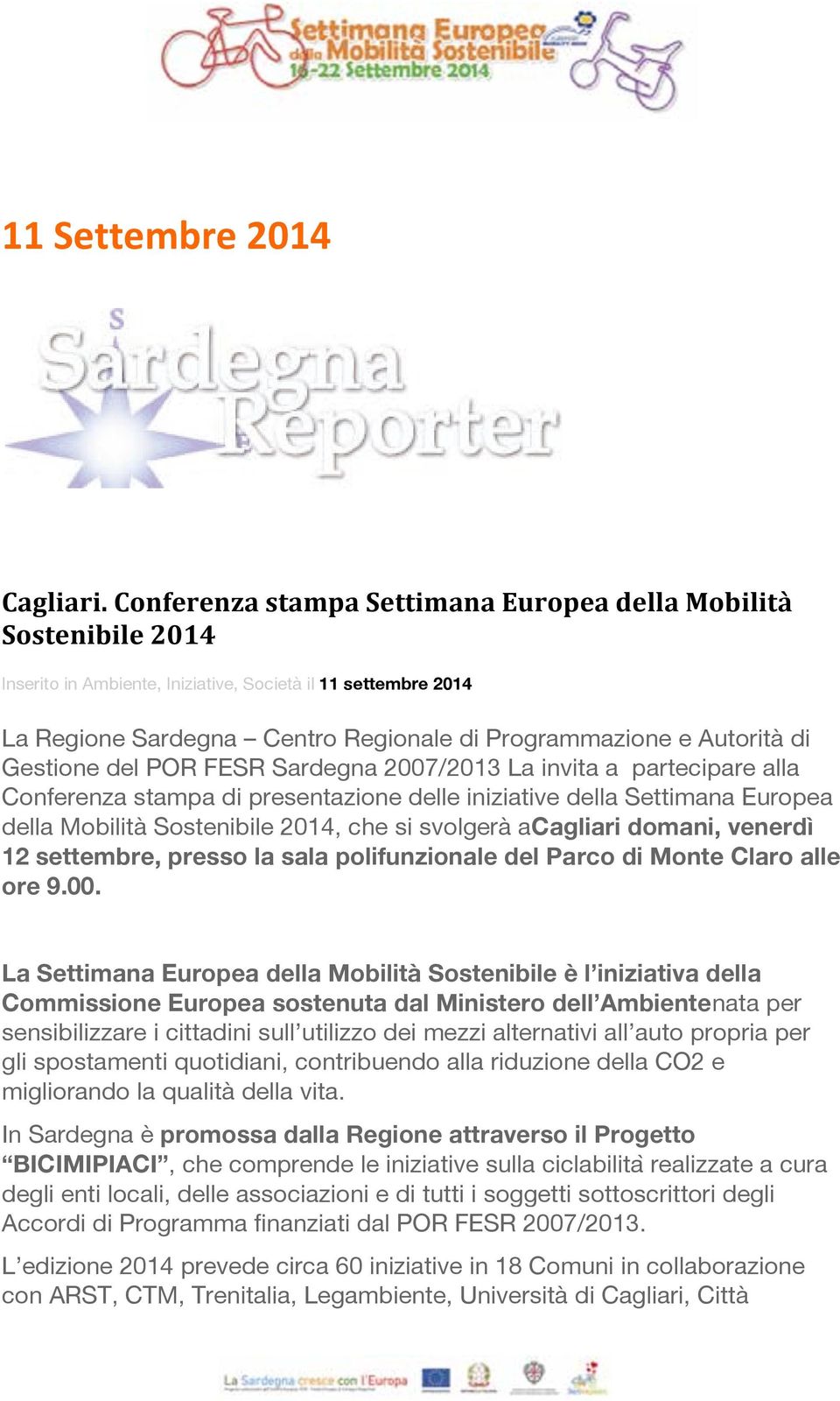 partecipare alla Conferenza stampa di presentazione delle iniziative della Settimana Europea della Mobilità Sostenibile 2014, che si svolgerà acagliari domani, venerdì 12 settembre, presso la sala