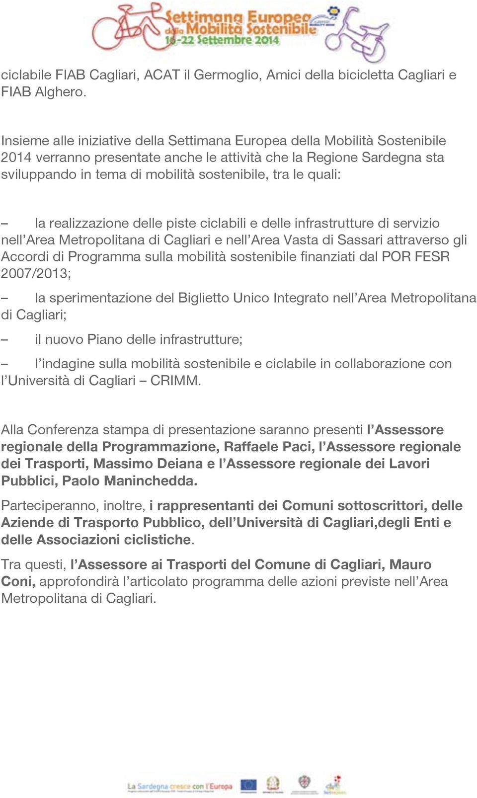 quali: la realizzazione delle piste ciclabili e delle infrastrutture di servizio nell Area Metropolitana di Cagliari e nell Area Vasta di Sassari attraverso gli Accordi di Programma sulla mobilità