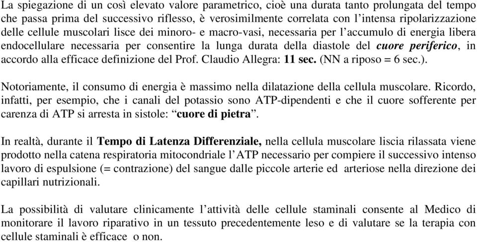 accordo alla efficace definizione del Prof. Claudio Allegra: 11 sec. (NN a riposo = 6 sec.). Notoriamente, il consumo di energia è massimo nella dilatazione della cellula muscolare.