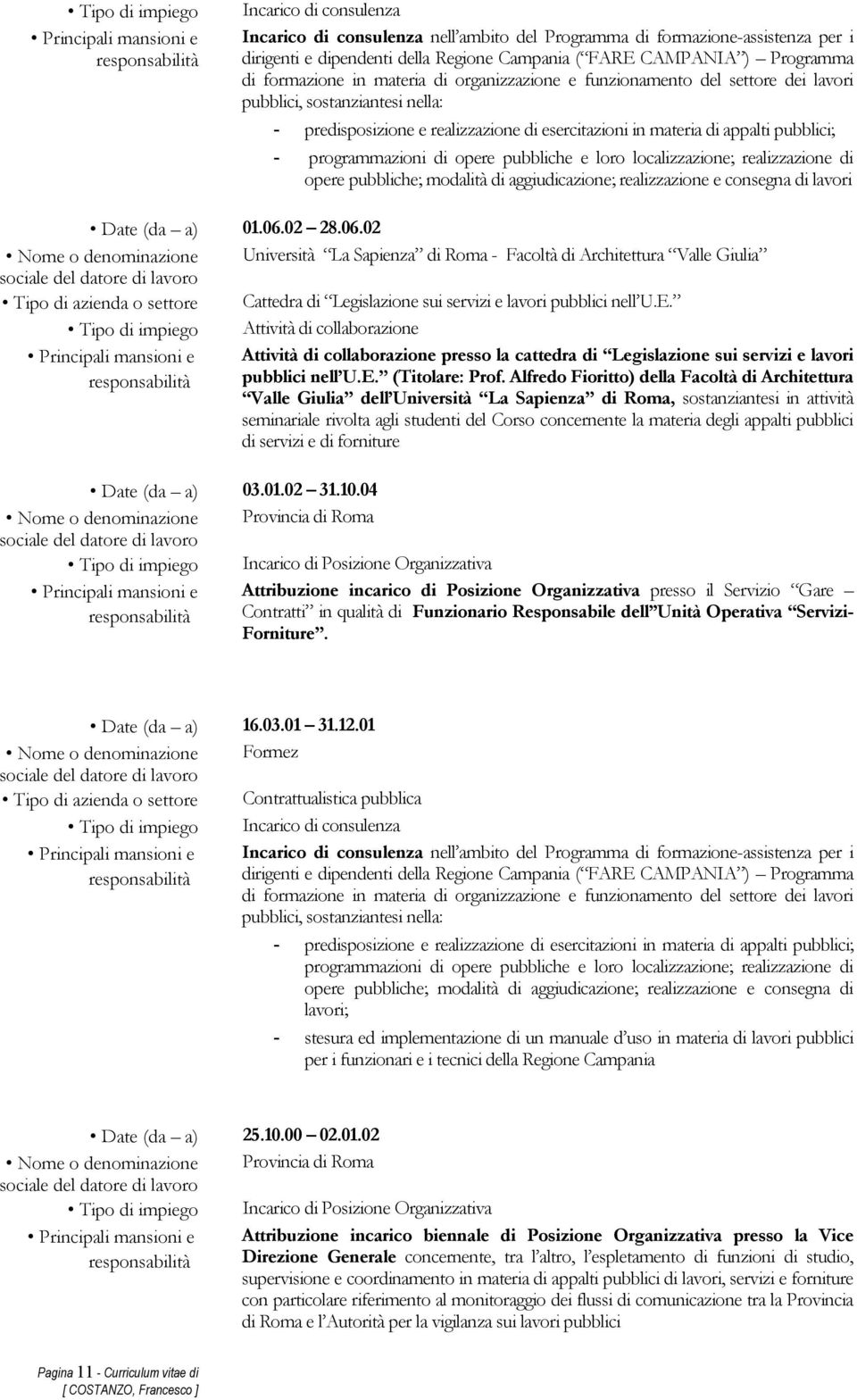 programmazioni di opere pubbliche e loro localizzazione; realizzazione di opere pubbliche; modalità di aggiudicazione; realizzazione e consegna di lavori Date (da a) 01.06.