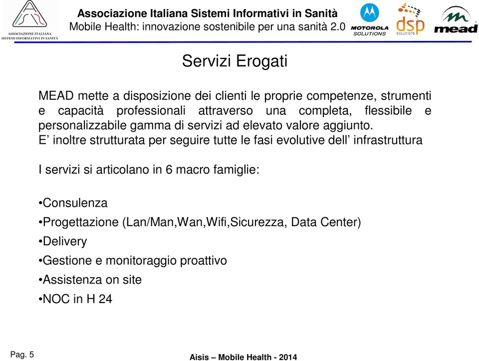 E inoltre strutturata per seguire tutte le fasi evolutive dell infrastruttura I servizi si articolano in 6 macro