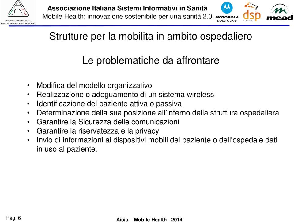 sua posizione all interno della struttura ospedaliera Garantire la Sicurezza delle comunicazioni Garantire la