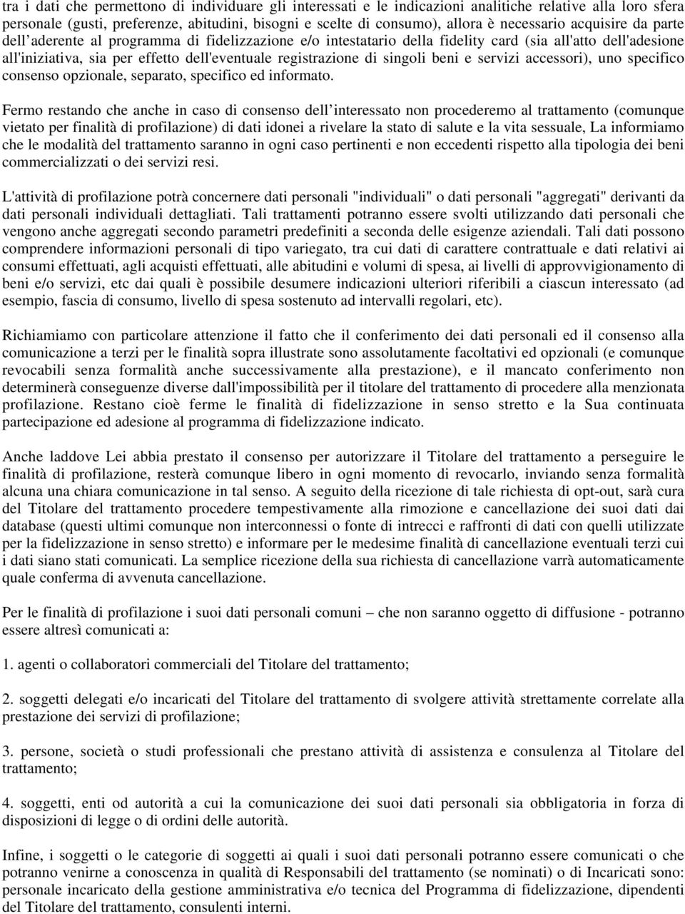 registrazione di singoli beni e servizi accessori), uno specifico consenso opzionale, separato, specifico ed informato.