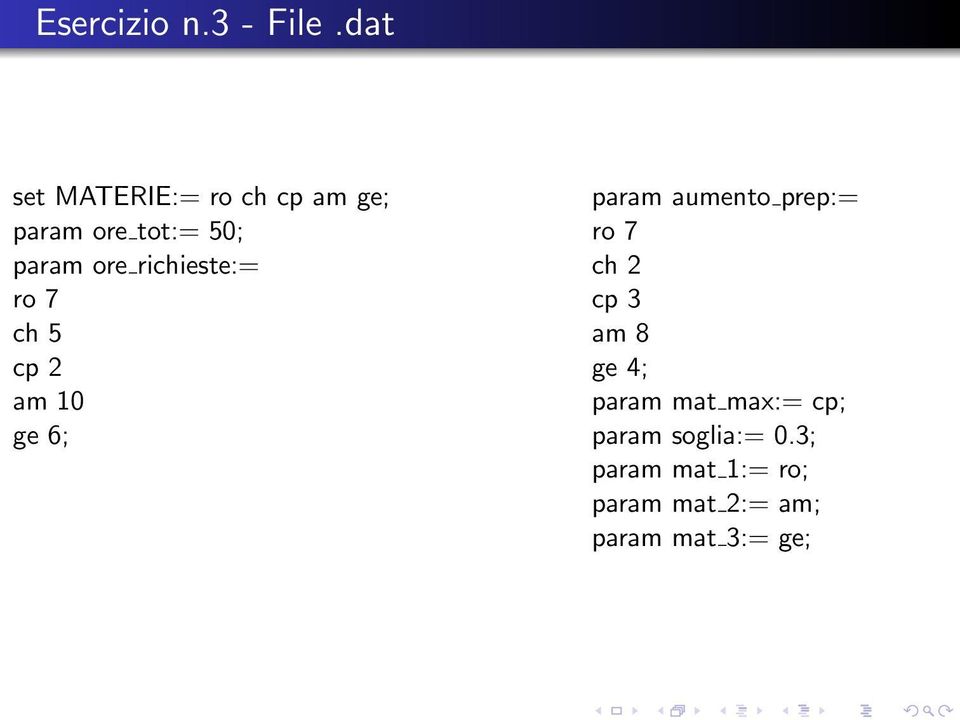 richieste:= ro 7 ch 5 cp 2 am 10 ge 6; param aumento prep:= ro 7