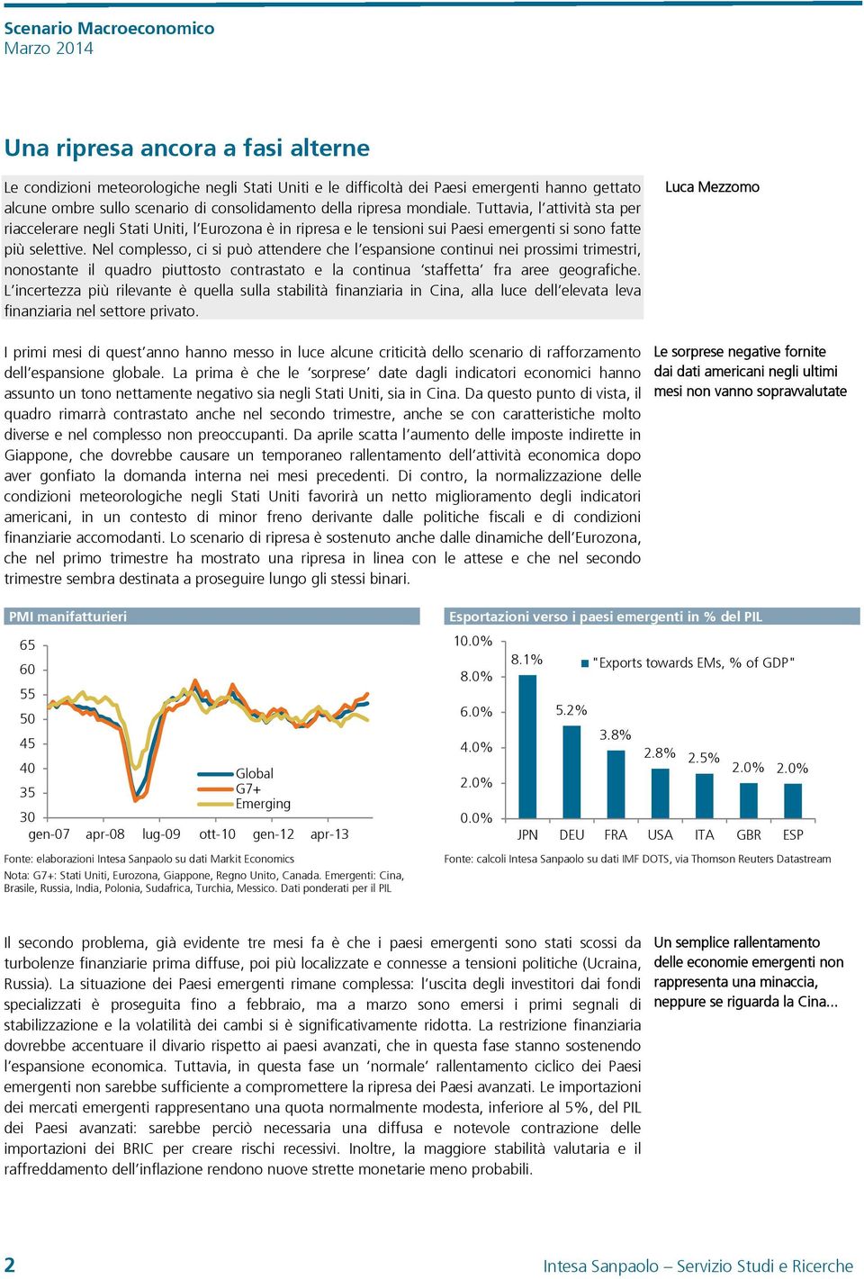 Nel complesso, ci si può attendere che l espansione continui nei prossimi trimestri, nonostante il quadro piuttosto contrastato e la continua staffetta fra aree geografiche.