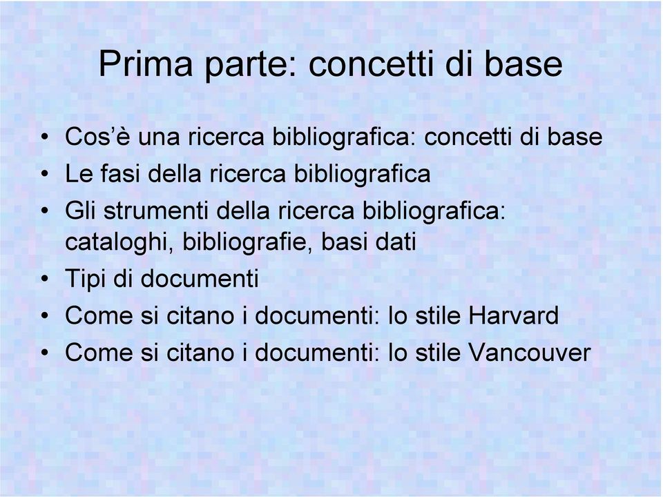 bibliografica: cataloghi, bibliografie, basi dati Tipi di documenti Come si