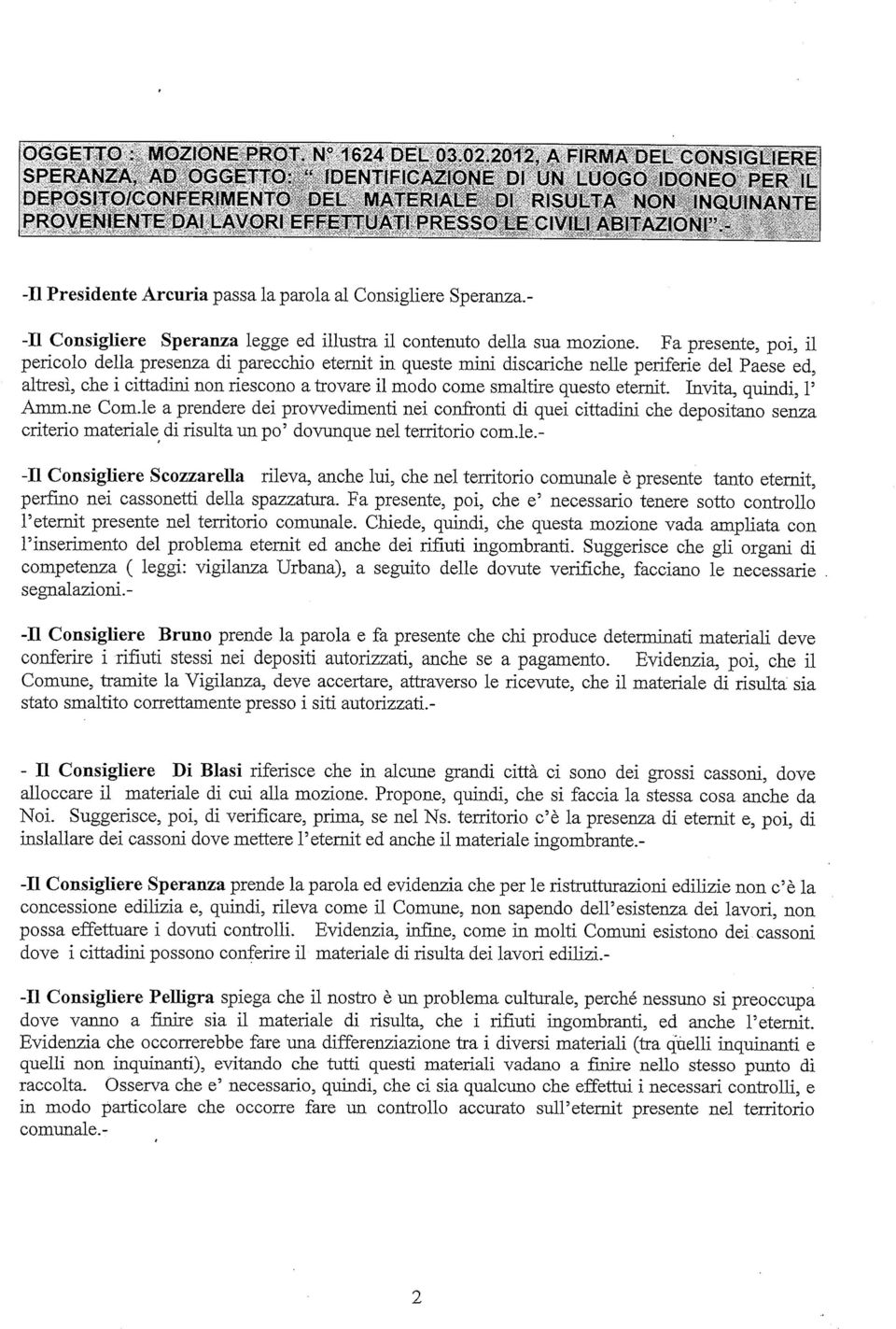 Arcuria passa la parola al Consigliere Speranza. - -II Consigliere Speranza legge ed illustra il contenuto della sua mozione.