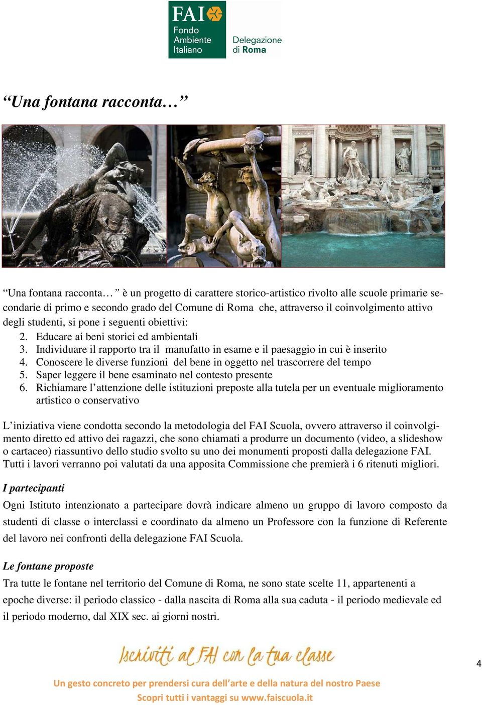 Conoscere le diverse funzioni del bene in oggetto nel trascorrere del tempo 5. Saper leggere il bene esaminato nel contesto presente 6.