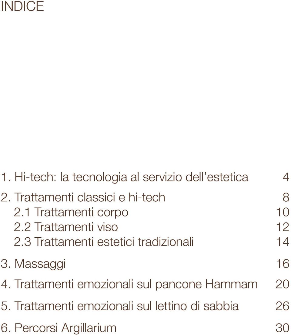 2 Trattamenti viso 12 2.3 Trattamenti estetici tradizionali 14 3. Massaggi 16 4.