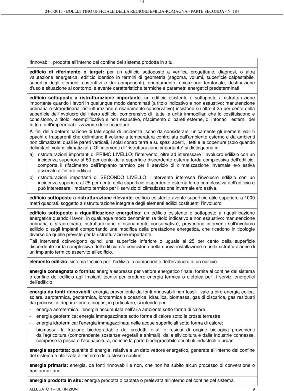 calpestabile, superfici degli elementi costruttivi e dei componenti), orientamento, ubicazione territoriale, destinazione d'uso e situazione al contorno, e avente caratteristiche termiche e parametri