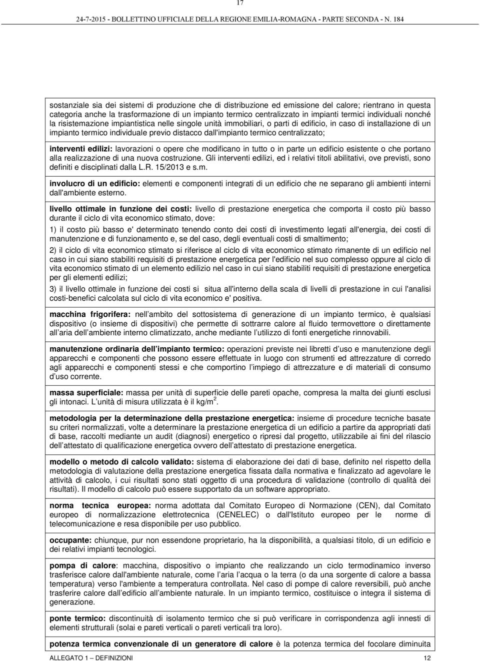 dall'impianto termico centralizzato; interventi edilizi: lavorazioni o opere che modificano in tutto o in parte un edificio esistente o che portano alla realizzazione di una nuova costruzione.