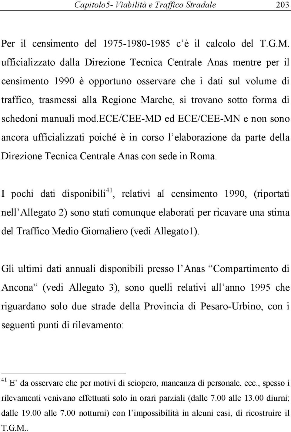 schedoni manuali mod.ece/cee-md ed ECE/CEE-MN e non sono ancora ufficializzati poiché è in corso l elaborazione da parte della Direzione Tecnica Centrale nas con sede in Roma.