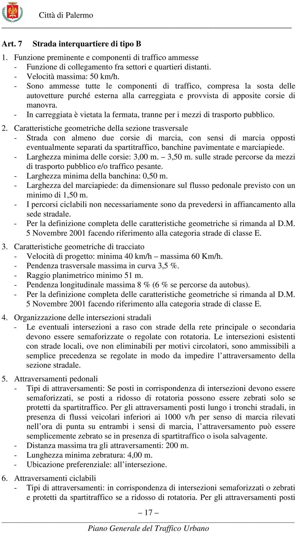 - In carreggiata è vietata la fermata, tranne per i mezzi di trasporto pubblico. 2.