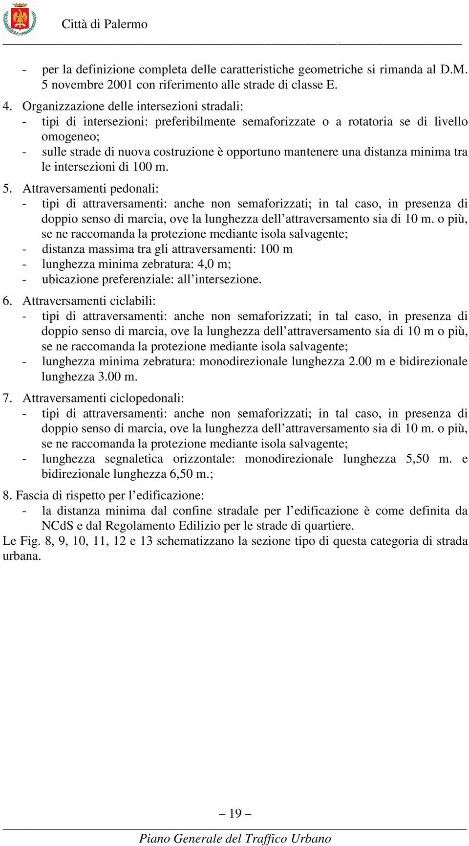 distanza minima tra le intersezioni di 100 m. 5.