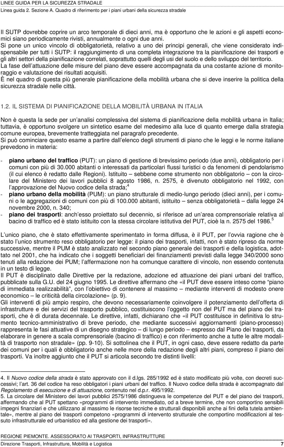 pianificazione dei trasporti e gli altri settori della pianificazione correlati, soprattutto quelli degli usi del suolo e dello sviluppo del territorio.