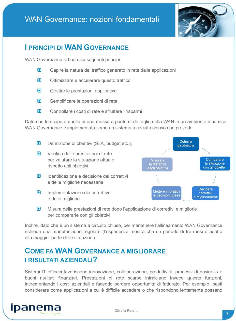 dinamico, WAN Governance è implementata some un sistema a circuito chiuso che prevede: Definizione di obiettivi (SLA, budget etc.