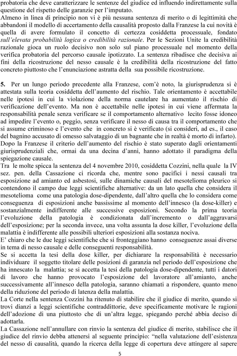 formulato il concetto di certezza cosiddetta processuale, fondato sull elevata probabilità logica o credibilità razionale.