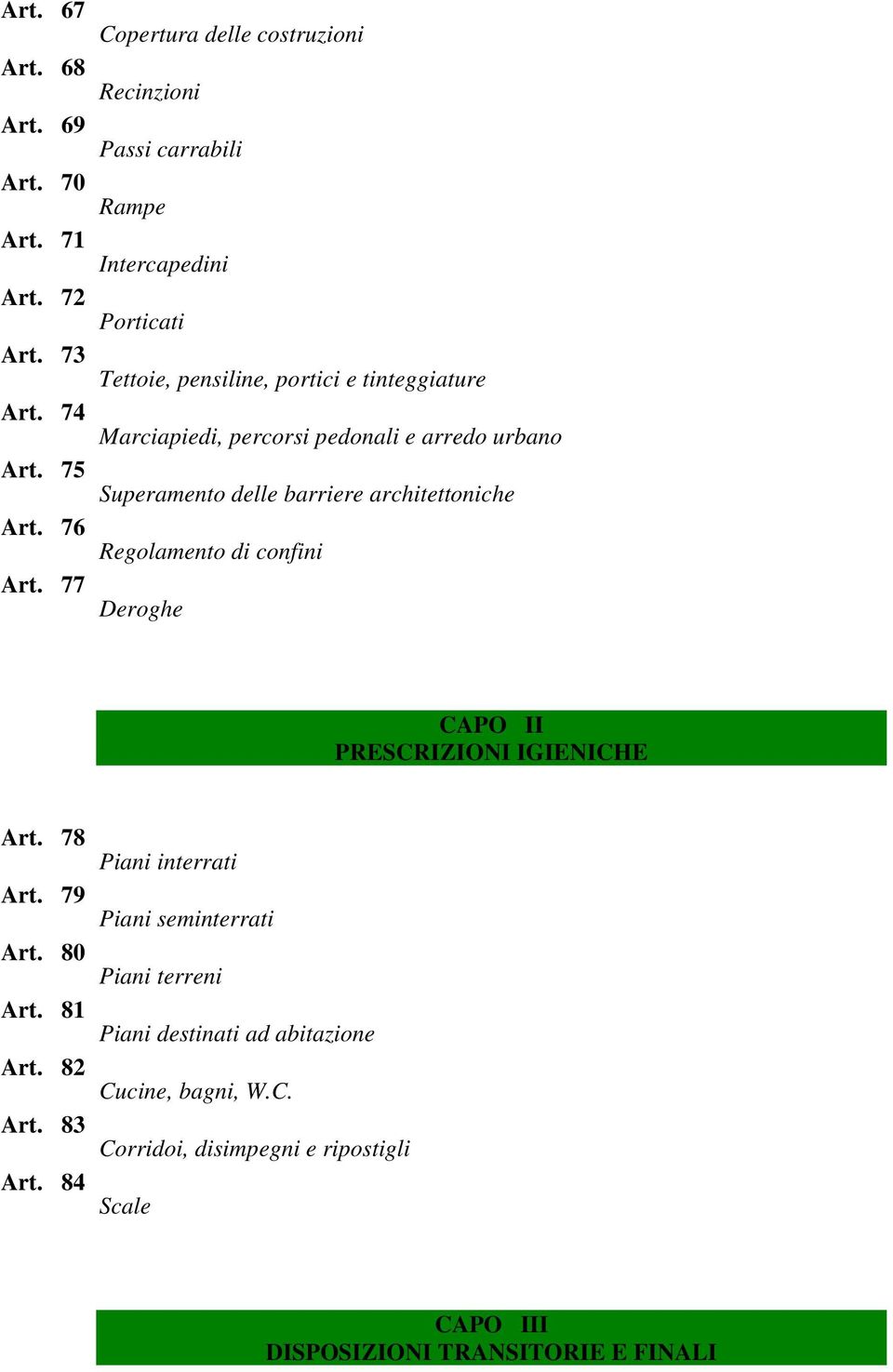 75 Superamento delle barriere architettoniche Art. 76 Regolamento di confini Art. 77 Deroghe CAPO II PRESCRIZIONI IGIENICHE Art. 78 Piani interrati Art.