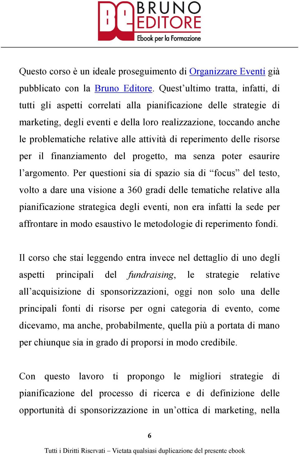 attività di reperimento delle risorse per il finanziamento del progetto, ma senza poter esaurire l argomento.