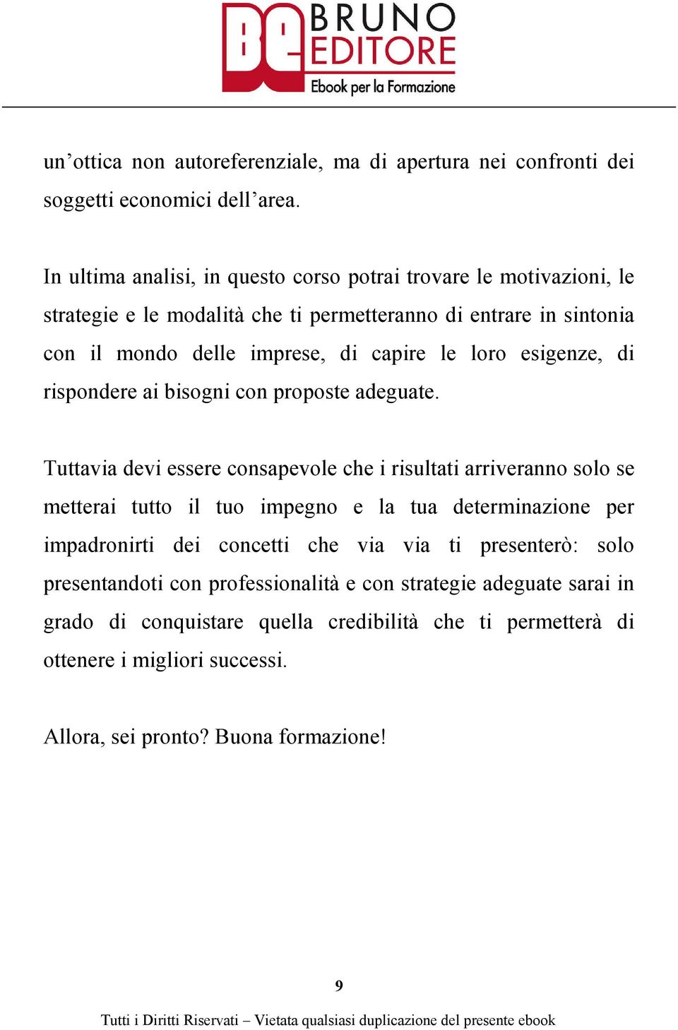 loro esigenze, di rispondere ai bisogni con proposte adeguate.