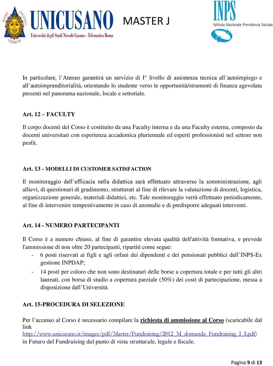 12 FACULTY Il corpo docenti del Corso è costituito da una Faculty interna e da una Faculty esterna, composto da docenti universitari con esperienza accademica pluriennale ed esperti professionisti