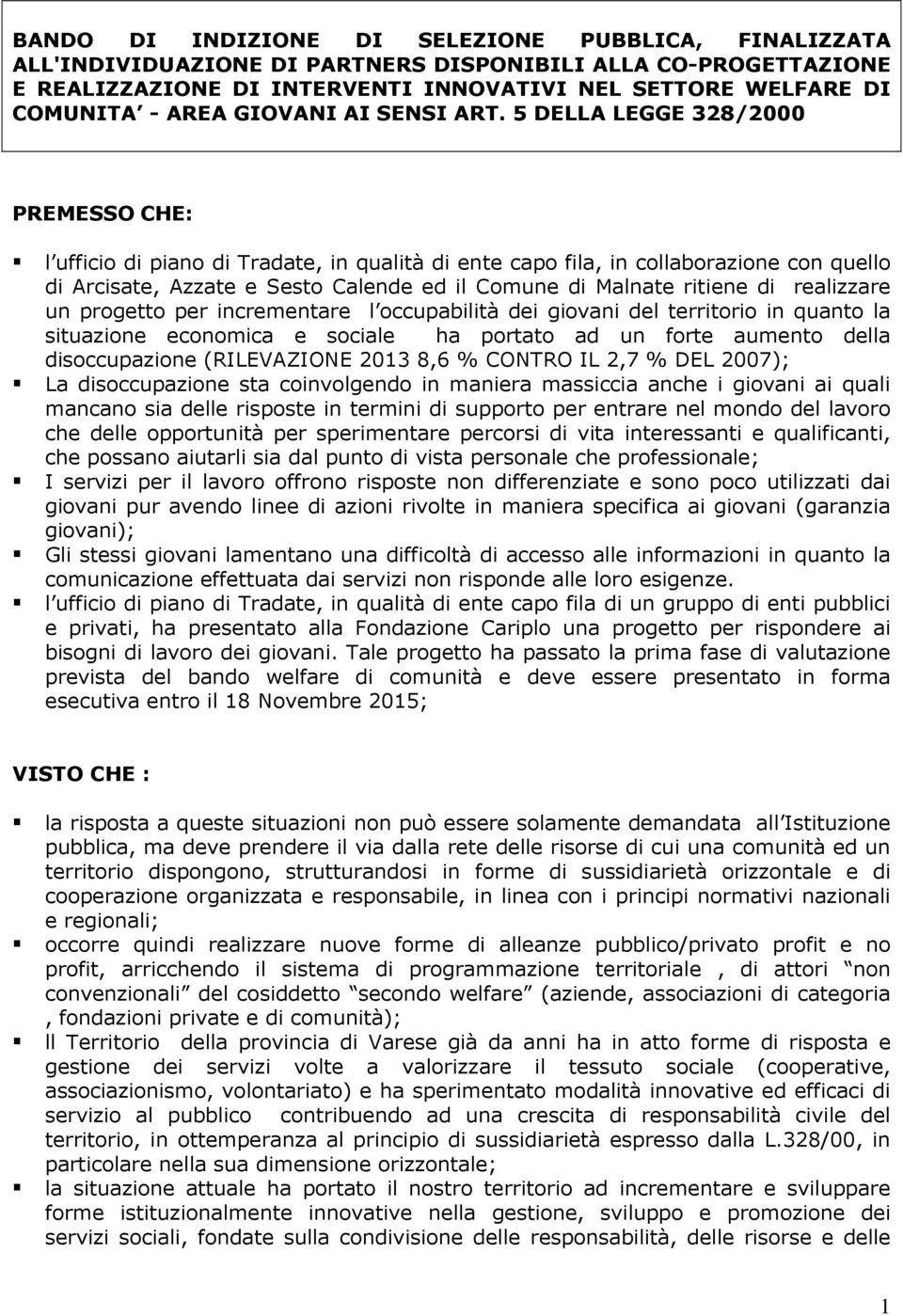 5 DELLA LEGGE 328/2000 PREMESSO CHE: l ufficio di piano di Tradate, in qualità di ente capo fila, in collaborazione con quello di Arcisate, Azzate e Sesto Calende ed il Comune di Malnate ritiene di