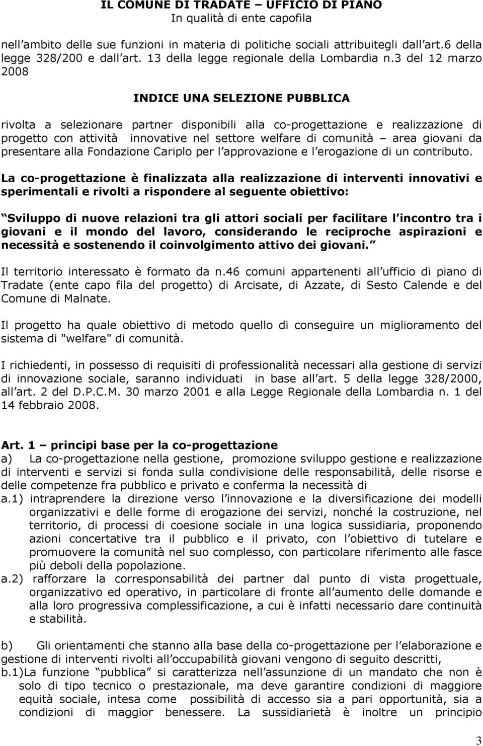 3 del 12 marzo 2008 INDICE UNA SELEZIONE PUBBLICA rivolta a selezionare partner disponibili alla co-progettazione e realizzazione di progetto con attività innovative nel settore welfare di comunità