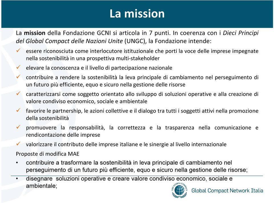 nella sostenibilità in una prospettiva multi-stakeholder elevare la conoscenza e il livello di partecipazione nazionale contribuire a rendere la sostenibilità la leva principale di cambiamento nel