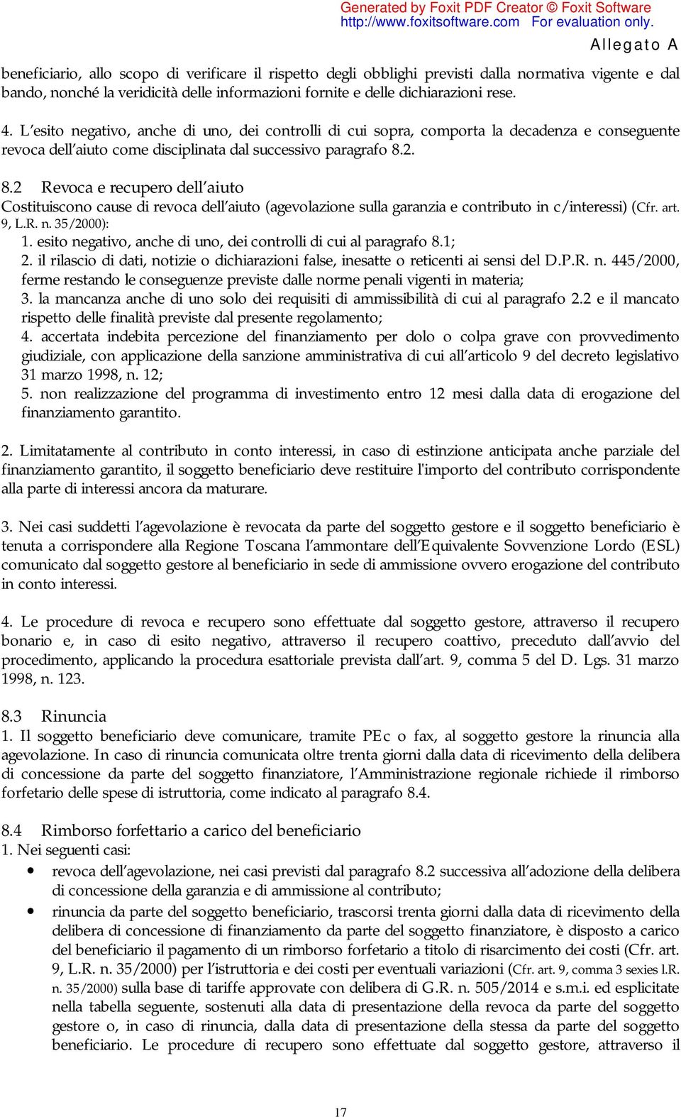 2. 8.2 Revoca e recupero dell aiuto Costituiscono cause di revoca dell aiuto (agevolazione sulla garanzia e contributo in c/interessi) (Cfr. art. 9, L.R. n. 35/2000): 1.