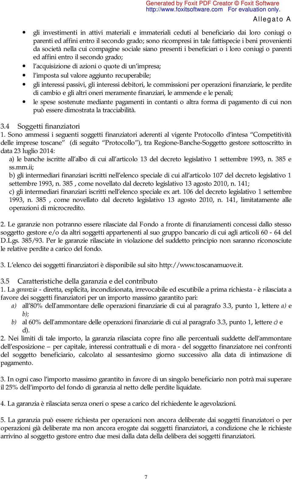 aggiunto recuperabile; gli interessi passivi, gli interessi debitori, le commissioni per operazioni finanziarie, le perdite di cambio e gli altri oneri meramente finanziari, le ammende e le penali;