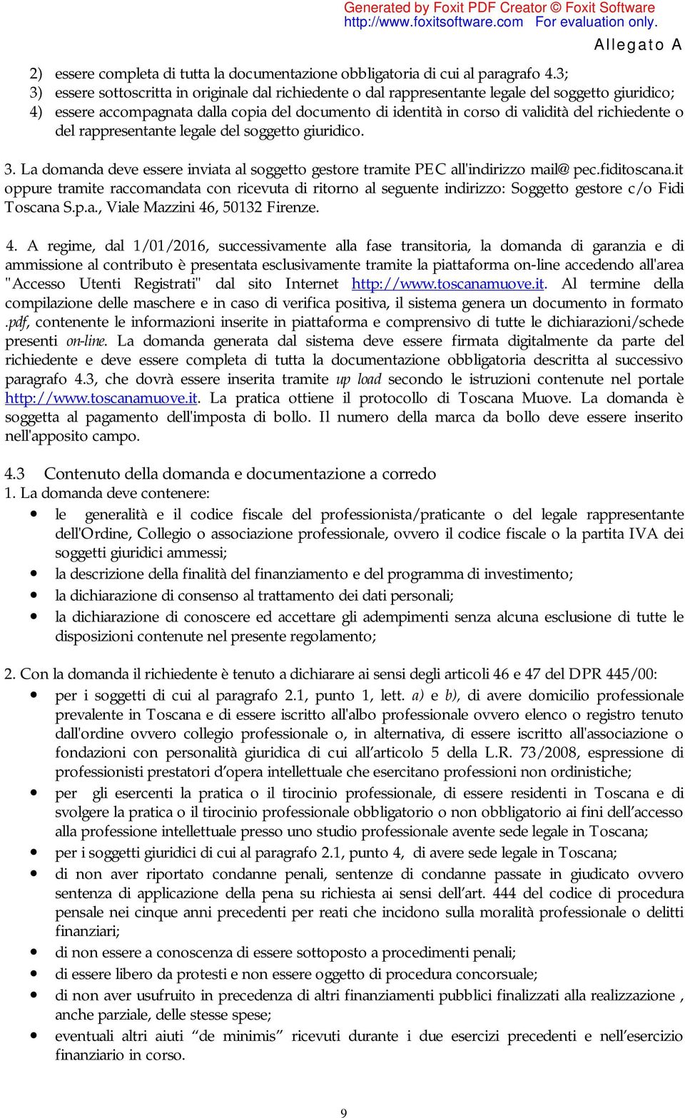 richiedente o del rappresentante legale del soggetto giuridico. 3. La domanda deve essere inviata al soggetto gestore tramite PEC all'indirizzo mail@pec.fiditoscana.