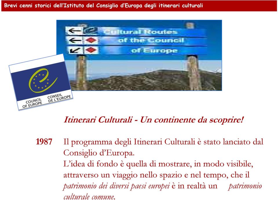 1987 Il programma degli Itinerari Culturali è stato lanciato dal Consiglio d Europa.