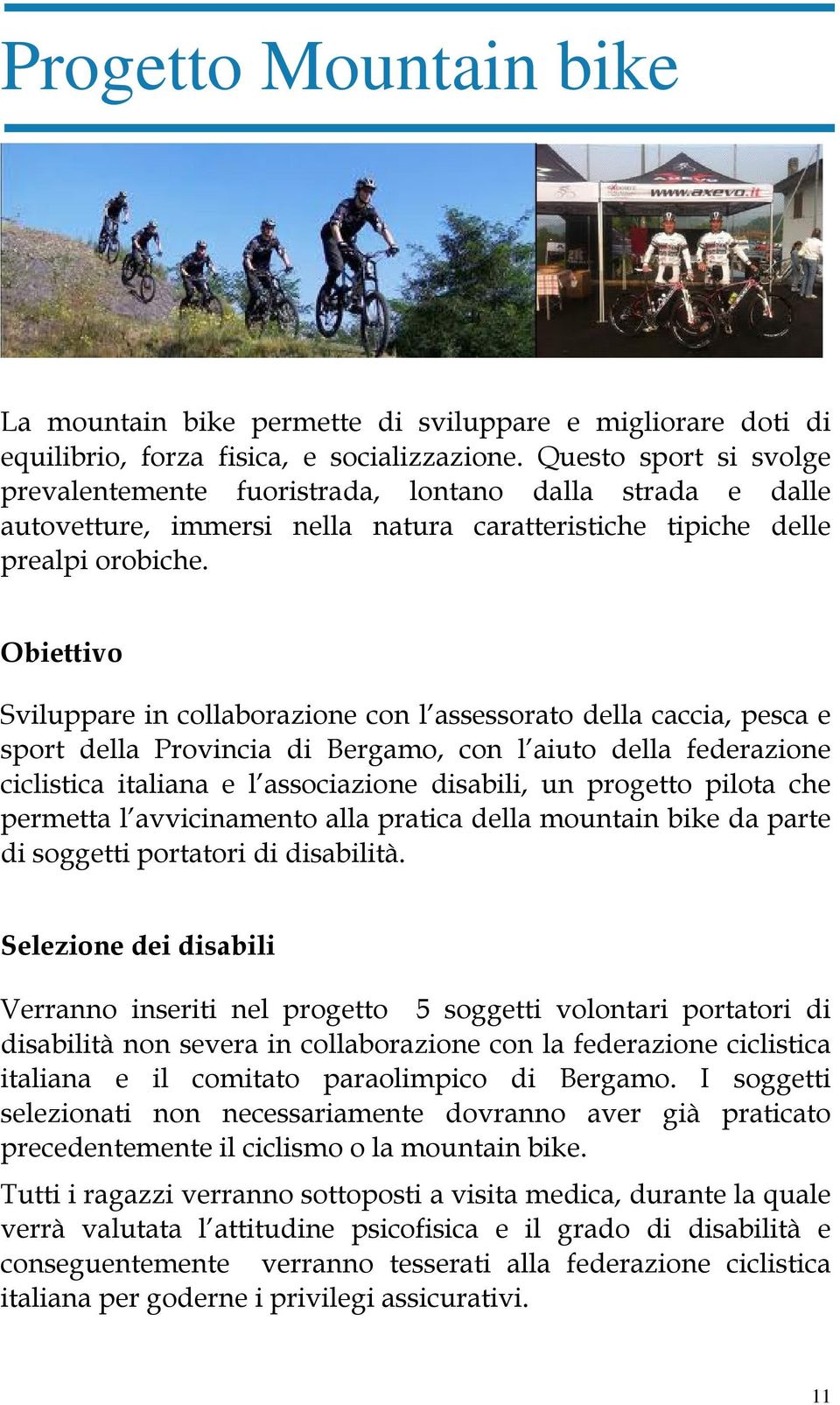 Obiettivo Sviluppare in collaborazione con l assessorato della caccia, pesca e sport della Provincia di Bergamo, con l aiuto della federazione ciclistica italiana e l associazione disabili, un