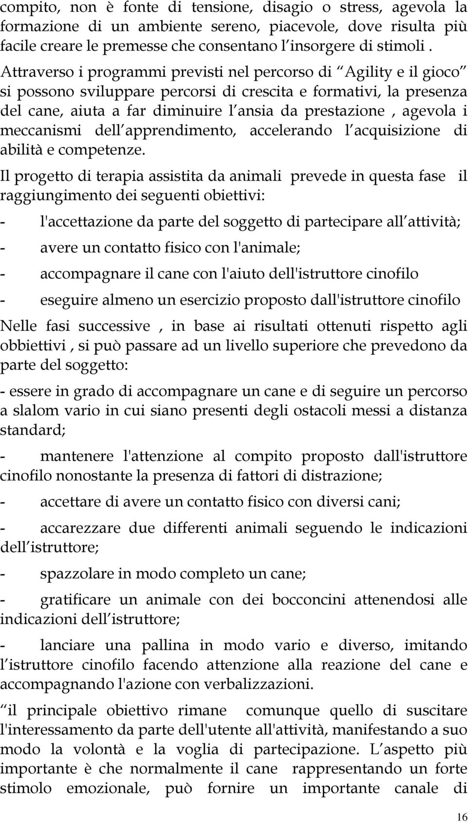 i meccanismi dell apprendimento, accelerando l acquisizione di abilità e competenze.