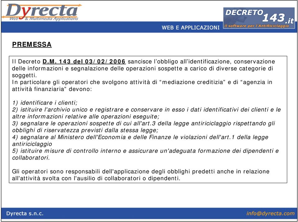 conservare in esso i dati identificativi dei clienti e le altre informazioni relative alle operazioni eseguite; 3) segnalare le operazioni sospette di cui all'art.