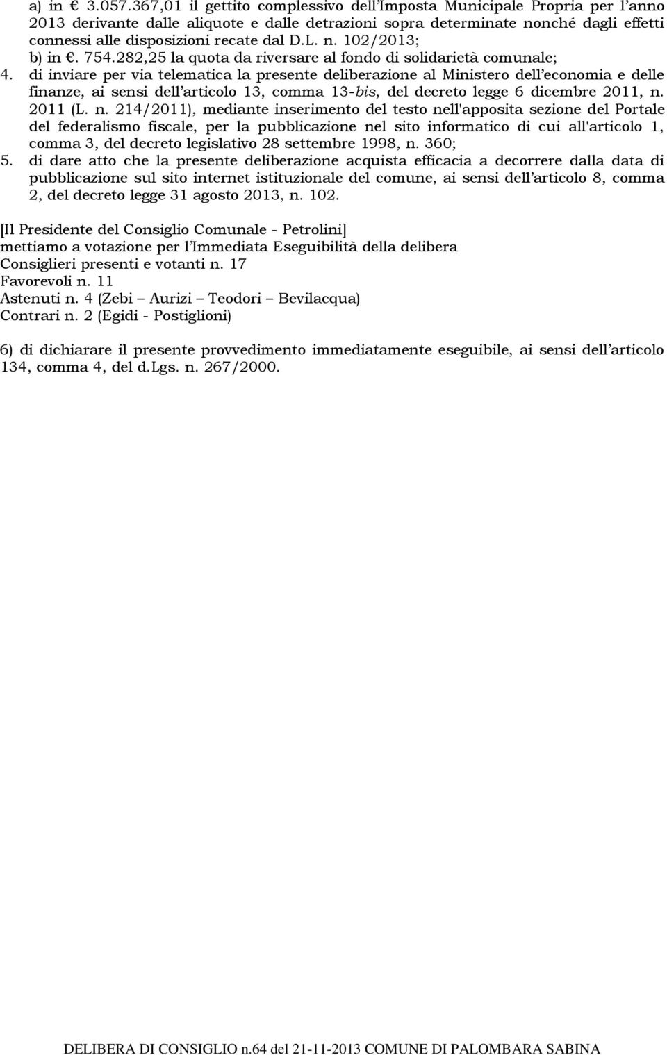 D.L. n. 102/2013; b) in. 754.282,25 la quota da riversare al fondo di solidarietà comunale; 4.