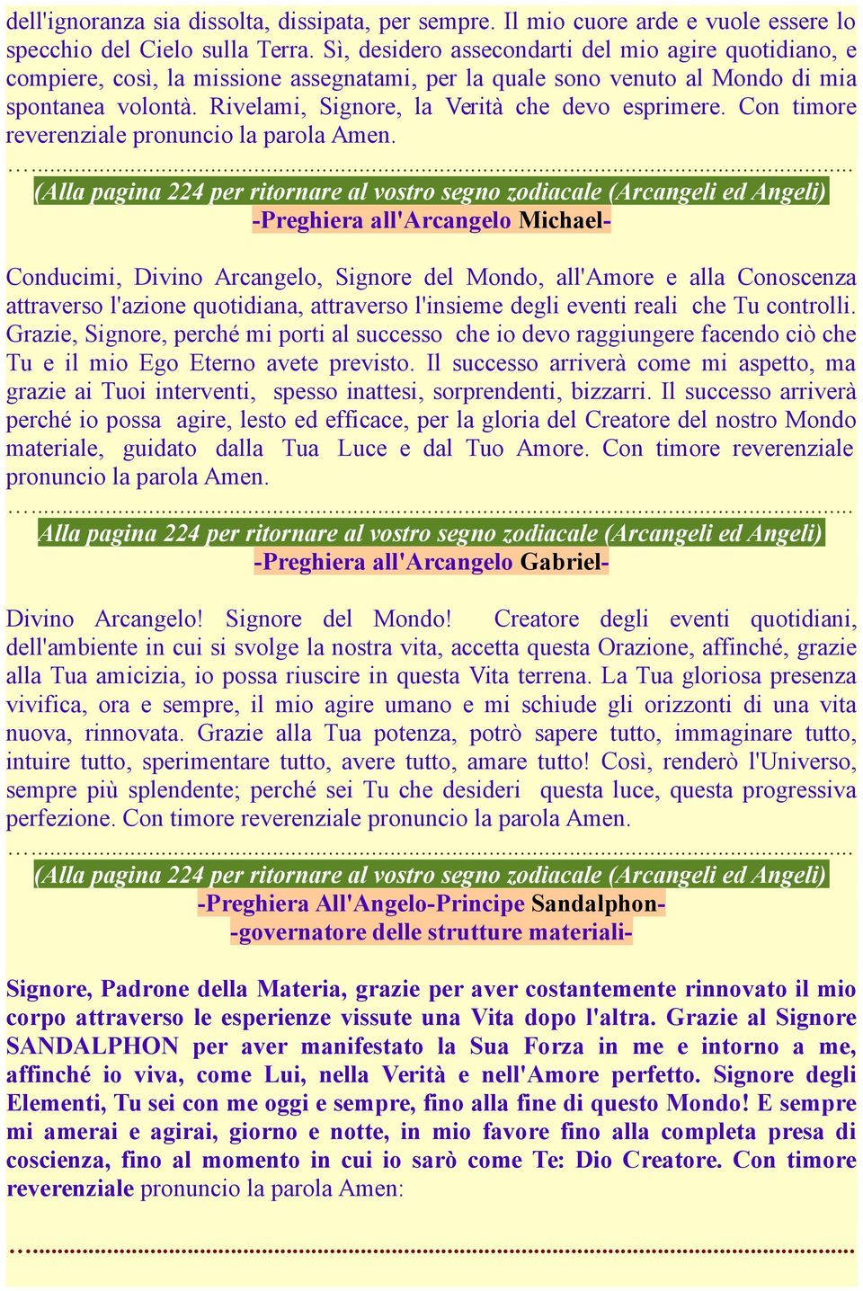 Rivelami, Signore, la Verità che devo esprimere. Con timore reverenziale pronuncio la parola Amen.