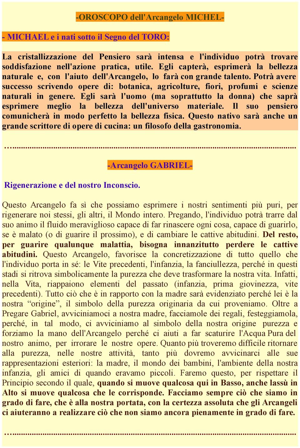 Potrà avere successo scrivendo opere di: botanica, agricolture, fiori, profumi e scienze naturali in genere.