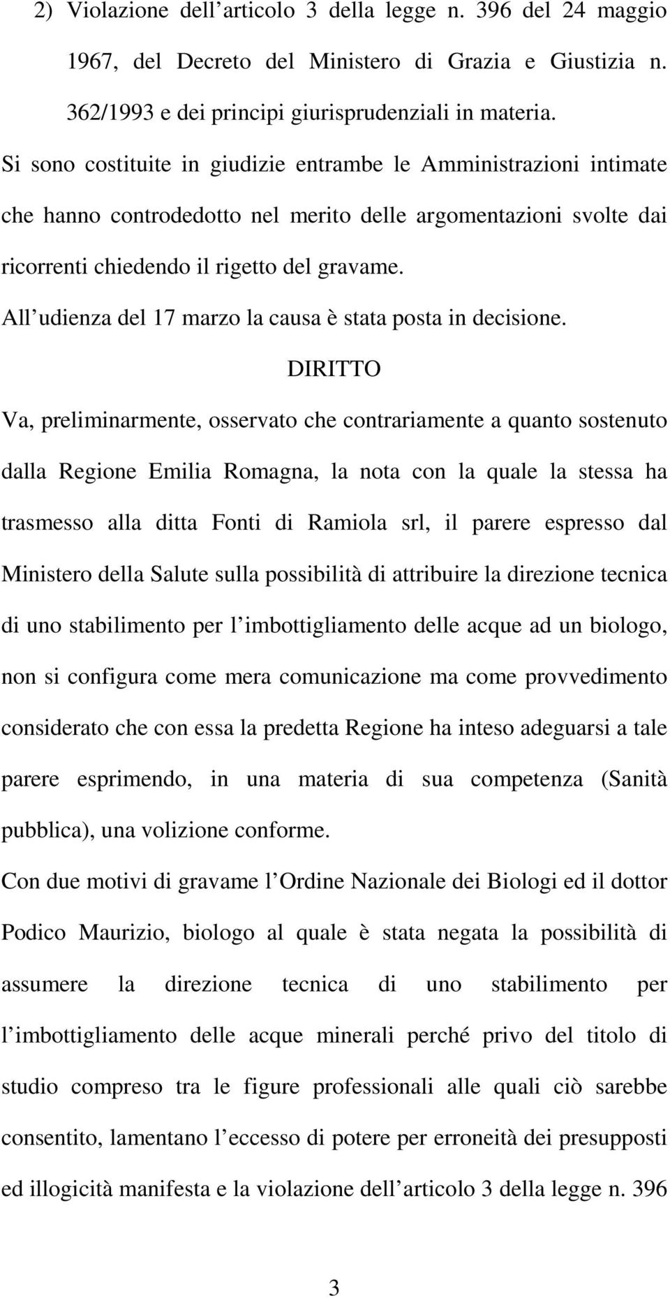 All udienza del 17 marzo la causa è stata posta in decisione.