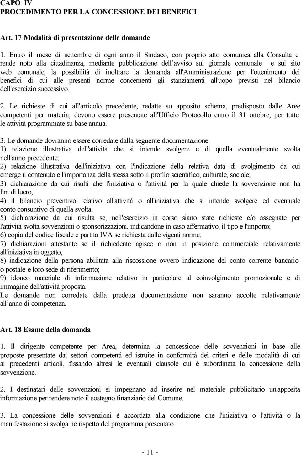 comunale, la possibilità di inoltrare la domanda all'amministrazione per l'ottenimento dei benefici di cui alle presenti norme concernenti gli stanziamenti all'uopo previsti nel bilancio