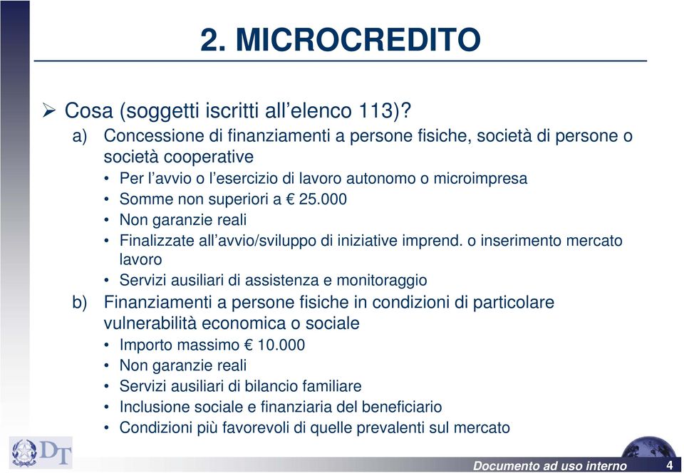 25.000 Non garanzie reali Finalizzate all avvio/sviluppo di iniziative imprend.