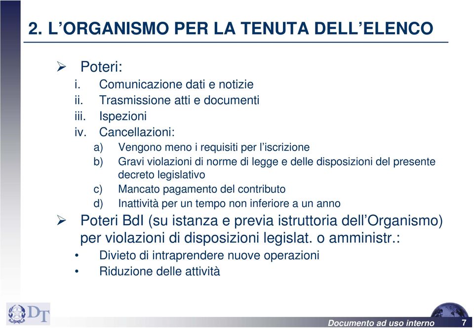 legislativo c) Mancato pagamento del contributo d) Inattività per un tempo non inferiore a un anno Poteri BdI (su istanza e previa istruttoria