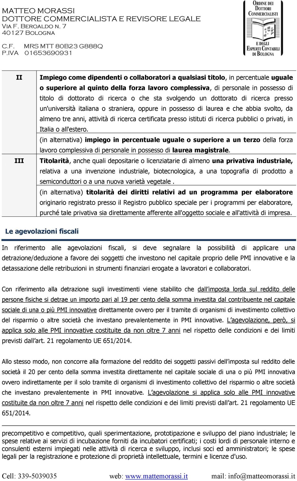 presso istituti di ricerca pubblici o privati, in Italia o all'estero.