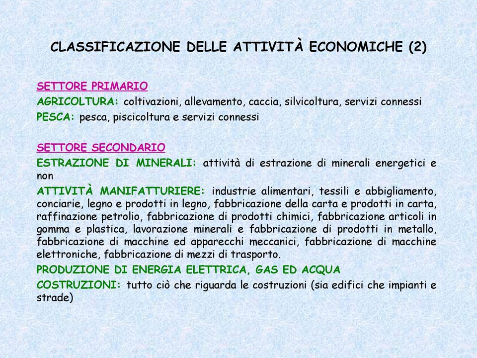 fabbricazione della carta e prodotti in carta, raffinazione petrolio, fabbricazione di prodotti chimici, fabbricazione articoli in gomma e plastica, lavorazione minerali e fabbricazione di prodotti