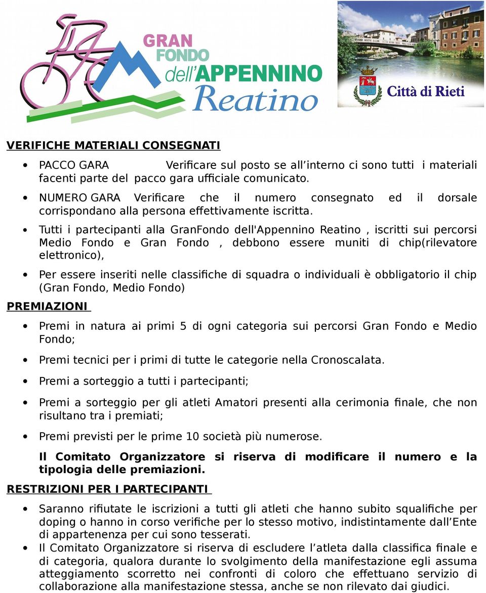 Tutti i partecipanti alla GranFondo dell'appennino Reatino, iscritti sui percorsi Medio Fondo e Gran Fondo, debbono essere muniti di chip(rilevatore elettronico), Per essere inseriti nelle