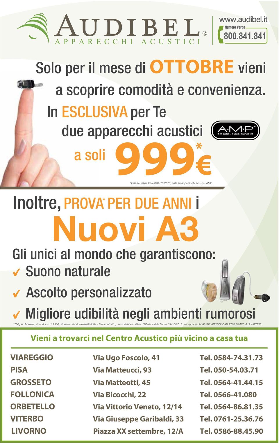 AMP.  Inoltre, PROVA PER DUE ANNI ii ** In ESCLUSI per Te due Nuovi apparecchi acustici A3 a soli * Gli unici al mondo 999 che garantiscono: Suono naturale *Offerta valida fino al 31/10/2015, solo su