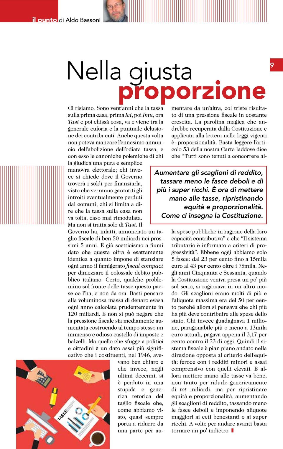 Anche questa volta non poteva mancare l ennesimo annuncio dell abolizione dell odiata tassa, e con esso le canoniche polemiche di chi la giudica una pura e semplice manovra elettorale; chi invece si