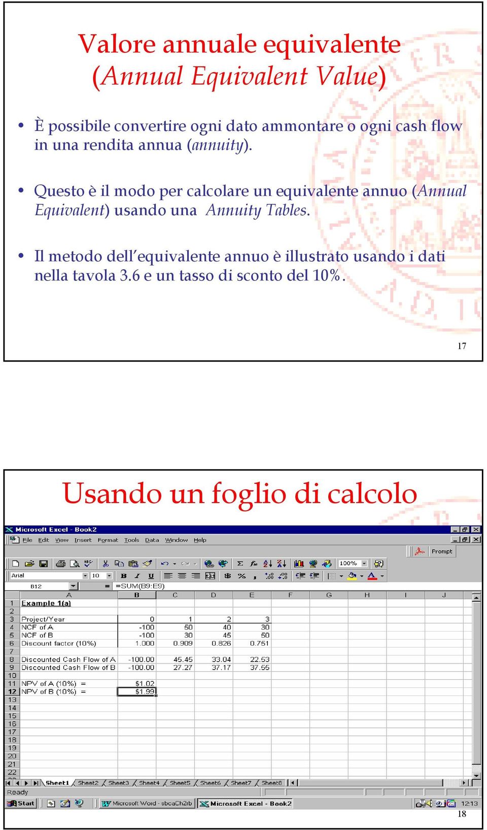 Questo è il modo per calcolare un equivalente annuo (Annual Equivalent) usando una Annuity