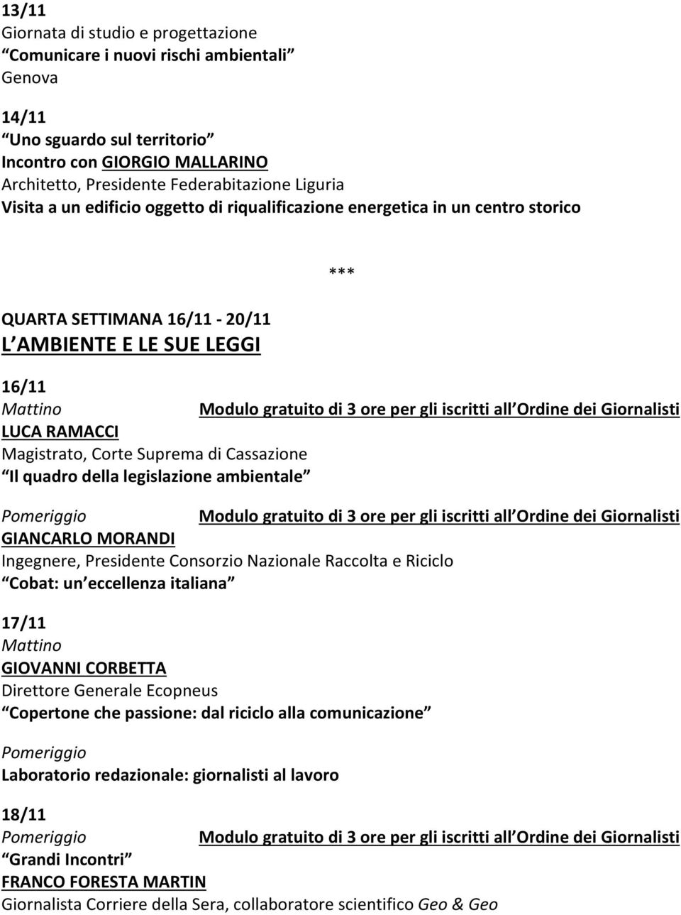 Giornalisti LUCA RAMACCI Magistrato, Corte Suprema di Cassazione Il quadro della legislazione ambientale Modulo gratuito di 3 ore per gli iscritti all Ordine dei Giornalisti GIANCARLO MORANDI