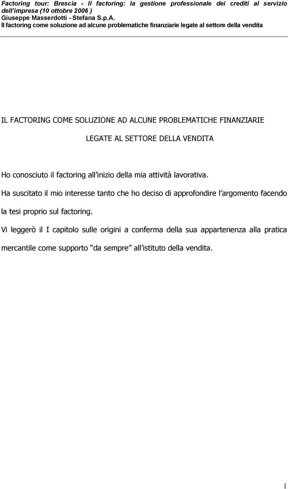 SETTORE DELLA VENDITA Ho conosciuto il factoring all inizio della mia attività lavorativa.